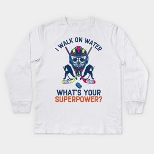 I Walk On Water What's Your Superpower Funny Hockey Kids Long Sleeve T-Shirt